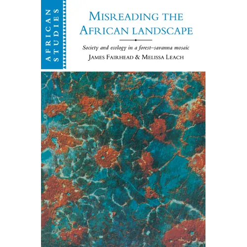 Misreading the African Landscape: Society and Ecology in a Forest-Savanna Mosaic