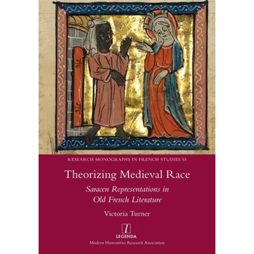 Theorizing Medieval Race: Saracen Representations in Old French Literature