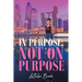 In Purpose, Not On Purpose