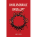 Unreasonable Brutality