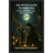 The Witch's Guide to Parenting: Raising Empowered and Intuitive Children