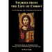 Stories from the Life of Christ: A Latin Reader for Intermediate Students: Selected, with an Introduction, Notes and Comprehensive Vocabulary
