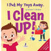 I Put My Toys Away. I Clean Up!: An Affirmation-Themed Toddler Book About Cleaning Up (Ages 2-4)