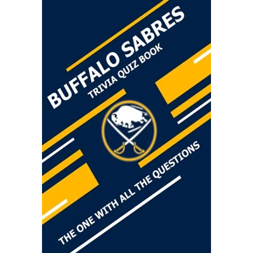 Buffalo Sabres Trivia Quiz Book: The One With All The Questions