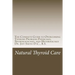 Natural Thyroid Care: The Complete Guide to Overcoming Thyroid Problems Physically, Neurologically, and Metabolically