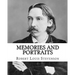 Memories and portraits By: Robert Louis Stevenson: Memories and Portraits is a collection of essays by Robert Louis Stevenson, first published in 1887