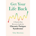 Get Your Life Back: A Step-By-Step Recovery Guide for Chronic Fatigue Syndrome