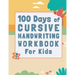 100 Days of Cursive Handwriting Workbook For Kids: 100 Days of Learning letters A to Z and Numbers 1 to 100, Writing Words And Sentences With Certific