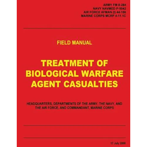 Treatment of Biological Warfare Agent Casualties (FM 8-284 / NAVMED P-5042 / AFMAN (I) 44-156 / MCRP 4-11.1C)