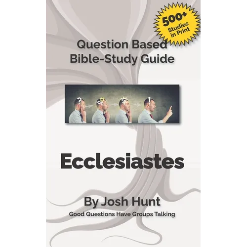 Question-based Bible Study Guide - Ecclesiastes: Good Questions Have Groups Talking