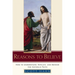 Reasons to Believe: How to Understand, Explain, and Defend the Catholic Faith