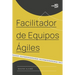 Facilitador de Equipos Ágiles: El camino de un coach hacia la agilidad empresarial