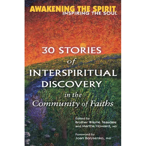 Awakening the Spirit, Inspiring the Soul: 30 Stories of Interspiritual Discovery in the Community of Faiths