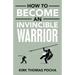 How to Become an Invincible Warrior