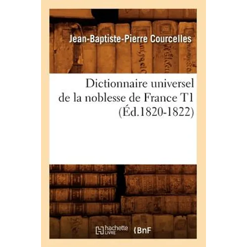 Dictionnaire Universel de la Noblesse de France T1 (Éd.1820-1822)
