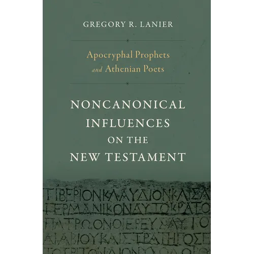 Apocryphal Prophets and Athenian Poets: Noncanonical Influences on the New Testament