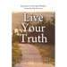 Live Your Truth: Reconnect to Your Inner Wisdom. Create the Life You Love.