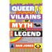 Queer Villains of Myth and Legend: A Revelry of Queer Rogues and Outlaws Through the Ages
