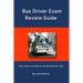 Bus Driver Exam Review Guide: Learn how to succeed on the Bus Operator Test