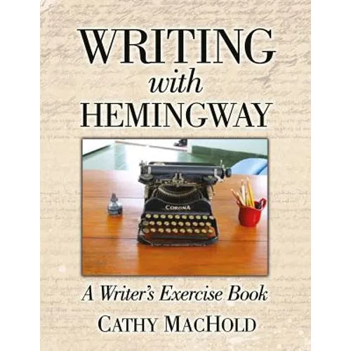 Writing With Hemingway: A Writer's Exercise Book