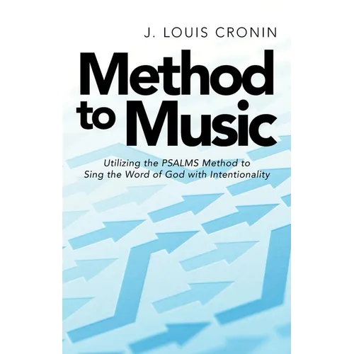 Method to Music: Utilizing the Psalms Method to Sing the Word of God with Intentionality - Paperback