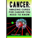 Cancer: Amazing Cures for Cancer You Need to Know