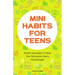 Mini Habits for Teens: Small Changes to Help You Navigate Life's Challenges