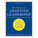 The Practice of Adaptive Leadership: Tools and Tactics for Changing Your Organization and the World