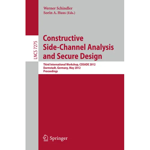 Constructive Side-Channel Analysis and Secure Design: Third International Workshop, Cosade 2012, Darmstadt, Germany, May 3-4, 2012. Proceedings