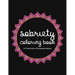 Sobriety Coloring Book: A Swear Word Coloring Book for Addiction Recovery, Feeling Good and Moving On With Your Life
