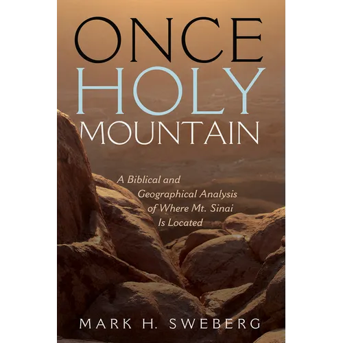 Once Holy Mountain: A Biblical and Geographical Analysis of Where Mt. Sinai Is Located