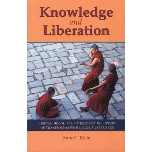 Knowledge and Liberation: Tibetan Buddhist Epistemology in Support of Transformative Religious Experience