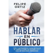 Hablar en Público: Tips y Estrategias para Superar el Miedo a Hablar en Público y Dar un Discurso Poderoso (Public speaking spanish version)