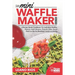 Cooking with the Mini Waffle Maker Machine: A Recipe Nerds Cookbook: For Individual Waffles, Paninis, Hash Browns, Pizza & Other Quick Dash on the Go
