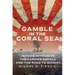 Gamble in the Coral Sea: Japan's Offensive, the Carrier Battle, and the Road to Midway