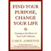 Find Your Purpose, Change Your Life: Getting to the Heart of Your Life's Mission