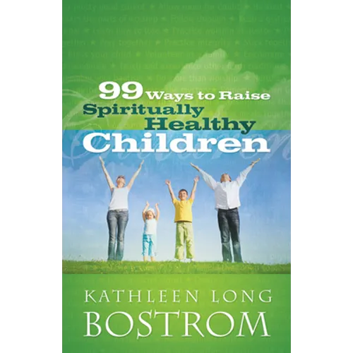 99 Ways to Raise Spiritually Healthy Children