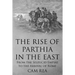 The Rise of Parthia in the East: From the Seleucid Empire to the Arrival of Rome
