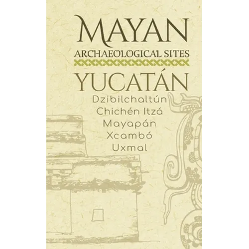 Mayan Archaeological Sites - Yucatán: Dzibilchaltún - Chichén Itzá - Mayapán - Xcambó - Uxmal