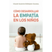 Como Desarrollar La Empatia En Los Niños