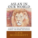 Aslan in Our World: A Guide to the Chronicles of Narnia: The Horse and His Boy