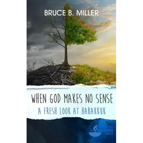 When God Makes No Sense: A Fresh Look at Habakkuk