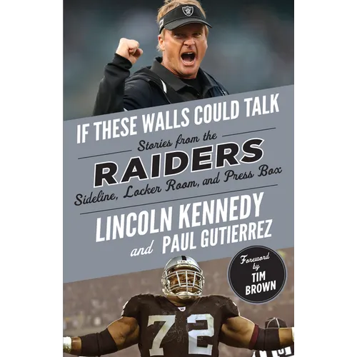 If These Walls Could Talk: Raiders: Stories from the Raiders Sideline, Locker Room, and Press Box