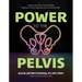 Power to the Pelvis: Improve Your Pelvic Floor for Better Digestive, Urinary, Reproductive and Sexual Health