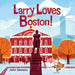 Larry Loves Boston!: A Larry Gets Lost Book