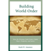 Building World Order: How the Christian Faith Fosters Global Peace, Prosperity, and Justice