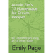 Auntie Em's 37 Homemade Ice Cream Recipes: Ice Cream Recipes using an ice cream maker