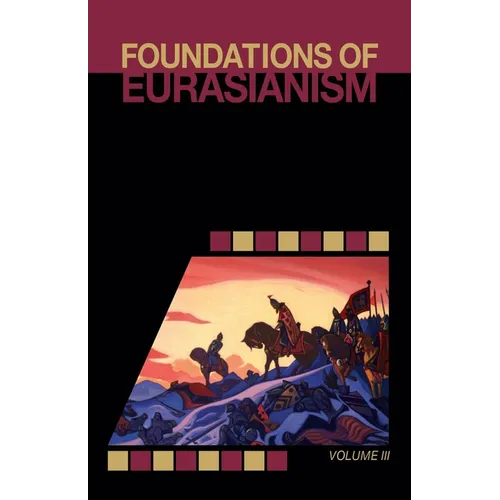 Foundations of Eurasianism: Volume III