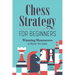 Chess Strategy for Beginners: Winning Maneuvers to Master the Game