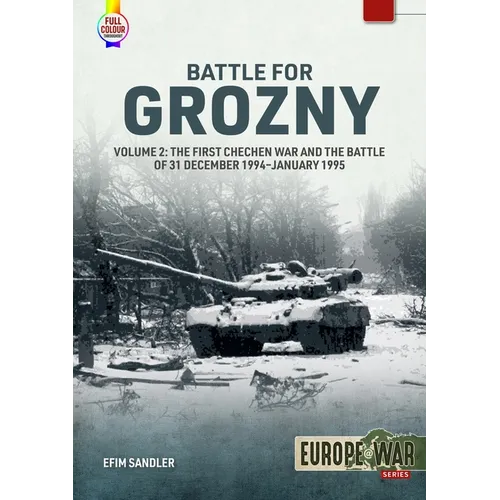 Battle for Grozny: Volume 2 - The First Chechen War and the Battle of 31 December 1994-January 1995